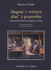 Magnà e vvévere dint' 'e pruverbie. 1350 antichi detti sul mangiare e il bere. Con indici e glossario napoletano-italiano