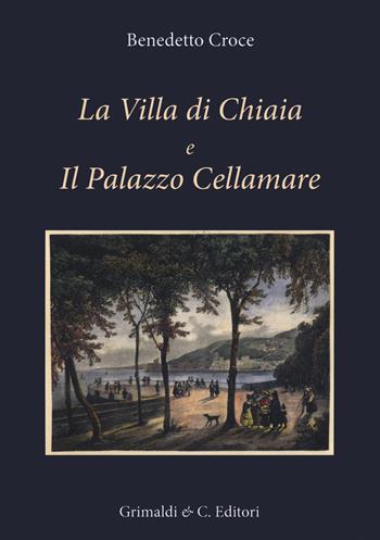 La Villa di Chiaia e Il Palazzo Cellamare. Ediz. illustrata - Benedetto Croce - Libro Grimaldi & C. 2020, Napoli mancata | Libraccio.it