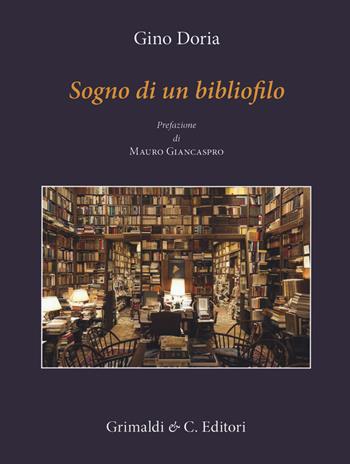 Il sogno di un bibliofilo e altre fantasie - Gino Doria - Libro Grimaldi & C. 2020, Napoli mancata | Libraccio.it