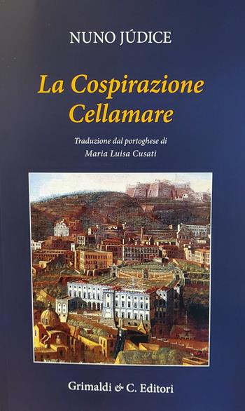La cospirazione Cellamare - Nuno Júdice - Libro Grimaldi & C. 2020 | Libraccio.it