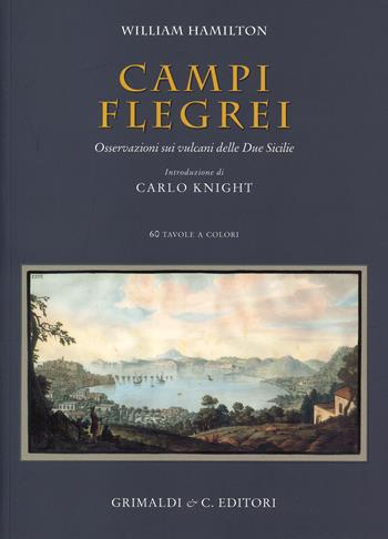 Campi Flegrei. Osservazioni sui vulcani delle Due Sicilie. Ediz. italiana, inglese e francese - William Hamilton - Libro Grimaldi & C. 2020 | Libraccio.it