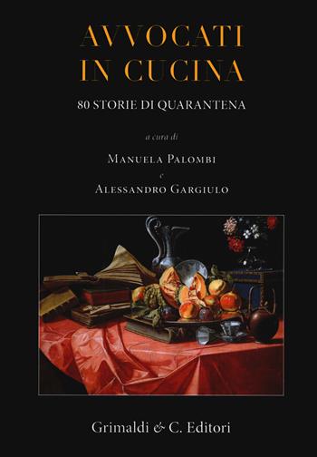 Avvocati in cucina. 80 storie di quarantena - Alessandro Gargiulo - Libro Grimaldi & C. 2021 | Libraccio.it