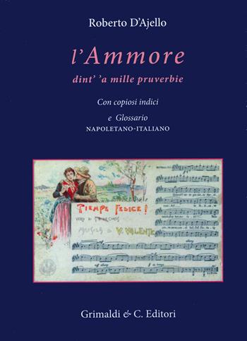 L' ammore dint' 'a mille pruverbie. Con copiosi indici e glossario napoletano-italiano - Roberto D'Ajello - Libro Grimaldi & C. 2021, Biblioteca napoletana | Libraccio.it