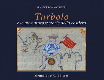 Turbolo. Le avventurose storie in costiera - Francesca Moretti - Libro Grimaldi & C. 2021 | Libraccio.it