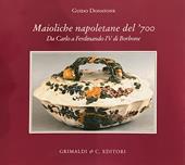 Maioliche napoletane del '700. Da Carlo III a Ferdinando IV di Borbone. Ediz. a colori
