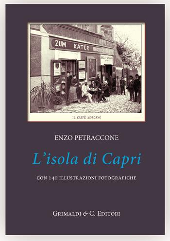 L'isola di Capri. Ediz. illustrata - Enzo Petraccone - Libro Grimaldi & C. 2022 | Libraccio.it