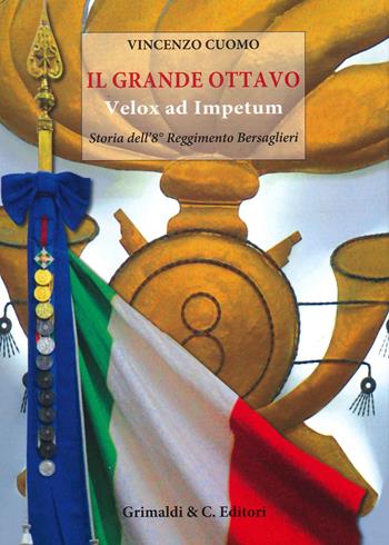 Il grande Ottavo. Velox ad impetum. Storia dell'8° reggimento bersaglieri - Vincenzo Cuomo - Libro Grimaldi & C. 2022 | Libraccio.it