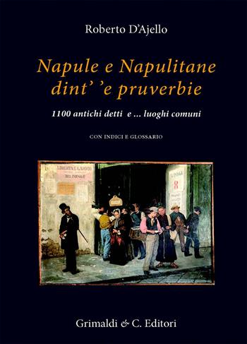 Napule e Napulitane dint' 'e pruverbie. 1100 antichi detti e ...luoghi comuni - Roberto D'Ajello - Libro Grimaldi & C. 2022, Biblioteca napoletana | Libraccio.it