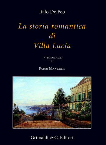 La storia romantica di Villa Lucia - Italo De Feo - Libro Grimaldi & C. 2022, Napoli mancata | Libraccio.it