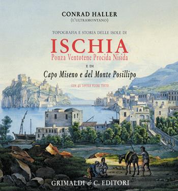 Topografia e storia delle isole di Ischia, Ponza, Ventotene, Procida, Nisida e di Capo Miseno e del monte Posillipo - Conrad Haller - Libro Grimaldi & C. 2022, Napoli mancata | Libraccio.it