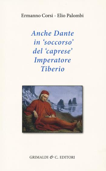 Anche Dante in soccorso del caprese imperatore Tiberio - Ermanno Corsi, Elio Palombi - Libro Grimaldi & C. 2022 | Libraccio.it