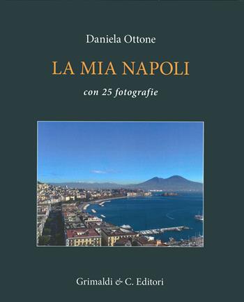 La mia Napoli - Daniela Ottone - Libro Grimaldi & C. 2022 | Libraccio.it