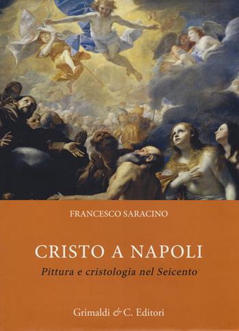 Cristo a Napoli. Pittura e cristologia nel Seicento. Ediz. a colori - Francesco Saracino - Libro Grimaldi & C. 2023 | Libraccio.it