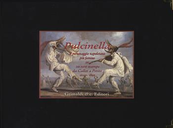Pulcinella. Il personaggio napoletano più famoso in venti rare stampe da Callot a Petito (1622-1899). Ediz. a colori  - Libro Grimaldi & C. 2023 | Libraccio.it
