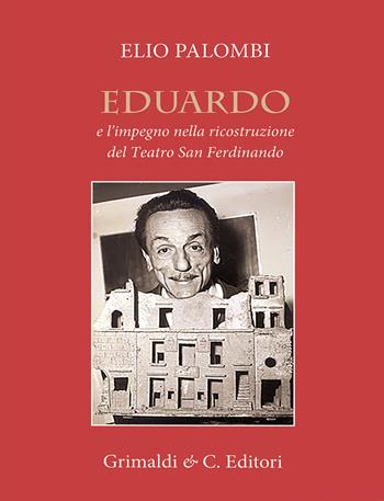 Eduardo e l'impegno nella ricostruzione del Teatro San Ferdinando - Elio Palombi - Libro Grimaldi & C. 2023 | Libraccio.it