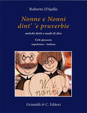 Nonne e nonni dint' 'e pruverbie. Antichi detti e modi di dire - Roberto D'Ajello - Libro Grimaldi & C. 2023, Biblioteca napoletana | Libraccio.it