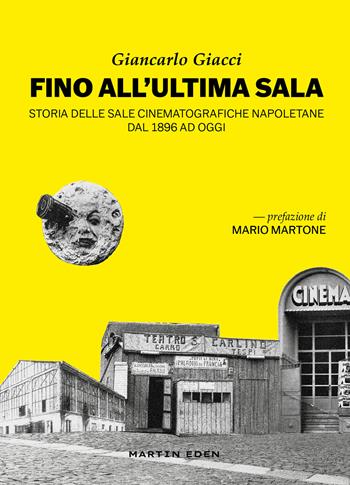 Fino all'ultima sala. Storia delle sale cinematografiche napoletane dal 1896 ad oggi - Giancarlo Giacci - Libro Martin Eden 2023 | Libraccio.it
