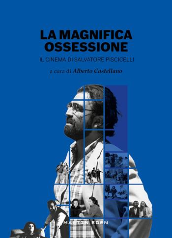 La magnifica ossessione. Il cinema di Salvatore Piscicelli  - Libro Martin Eden 2024 | Libraccio.it