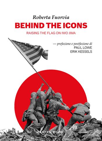 Behind the icons. Raising the flag on Iwo Jima. Ediz. italiana - Roberta Fuorvia - Libro Martin Eden 2024 | Libraccio.it