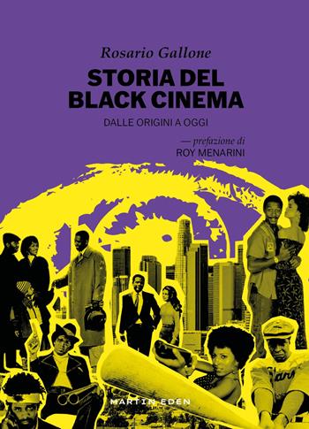 Storia del black cinema. Dalle origini a oggi - Rosario Gallone - Libro Martin Eden 2024 | Libraccio.it