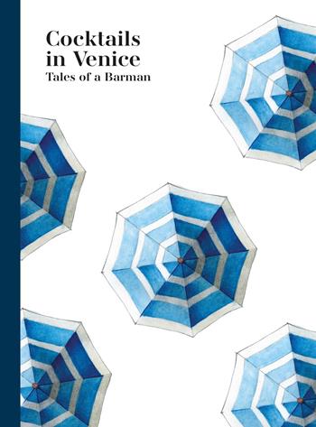 Cocktails in Venice. Tales of a barman - Walter Bolzonella - Libro Lineadacqua 2019 | Libraccio.it