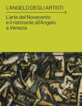 L'angelo degli artisti. L'arte del Novecento e il ristorante all'Angelo a Venezia  - Libro Lineadacqua 2019 | Libraccio.it