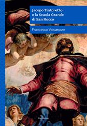 Jacopo Tintoretto e la Scuola Grande di San Rocco. Nuova ediz.