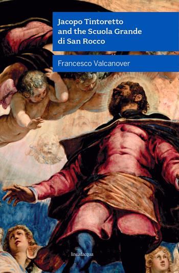 Jacopo Tintoretto and the Scuola Grande di San Rocco. Nuova ediz. - Francesco Valcanover - Libro Lineadacqua 2021 | Libraccio.it