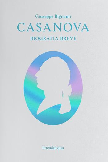 Casanova. Biografia breve - Giuseppe Bignami - Libro Lineadacqua 2020, Casanova chez nous | Libraccio.it