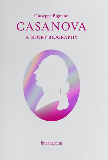 Casanova. A short biography - Giuseppe Bignami - Libro Lineadacqua 2020, Casanova chez nous | Libraccio.it