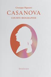 Casanova. Courte biographie