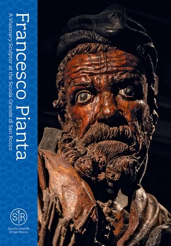 Francesco Pianta. A Visionary Sculptor at the Scuola Grande di San Rocco  - Libro Lineadacqua 2020 | Libraccio.it