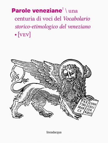 Parole veneziane. Una centuria di voci del vocabolario storico-etimologico del veneziano (VEV) - Luca D'Onghia, Lorenzo Tomasin - Libro Lineadacqua 2020 | Libraccio.it
