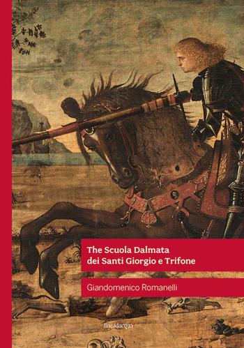 The Scuola Dalmata dei Santi Giorgio e Trifone - Giandomenico Romanelli - Libro Lineadacqua 2021 | Libraccio.it