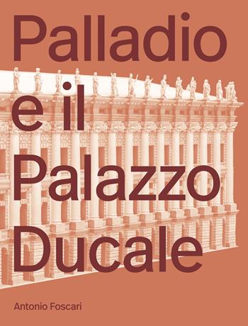 Palladio e il Palazzo Ducale - Antonio Foscari - Libro Lineadacqua 2021 | Libraccio.it