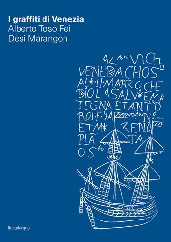 I graffiti di Venezia - Alberto Toso Fei, Desi Marangon - Libro Lineadacqua 2022 | Libraccio.it