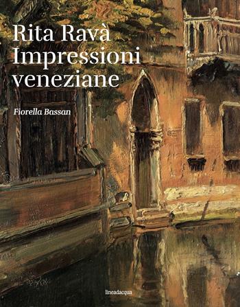 Rita Ravà. Impressioni veneziane - Fiorella Bassan - Libro Lineadacqua 2022 | Libraccio.it