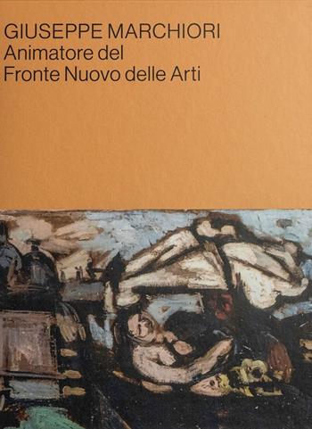 Giuseppe Marchiori animatore del Fronte Nuovo delle Arti. Contributi in occasione della mostra alla Cittadella della Cultura di Lendinara  - Libro Lineadacqua 2022 | Libraccio.it