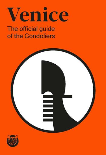 Venice. The official guide of the Gondoliers  - Libro Lineadacqua 2022 | Libraccio.it