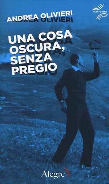 Una cosa oscura, senza pregio - Andrea Olivieri - Libro Edizioni Alegre 2019, Quinto tipo | Libraccio.it