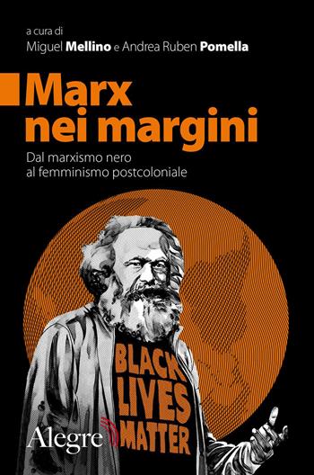 Marx nei margini. Dal marxismo nero al femminismo postcoloniale - Andrea Ruben Pomella - Libro Edizioni Alegre 2020, Futuro Anteriore | Libraccio.it