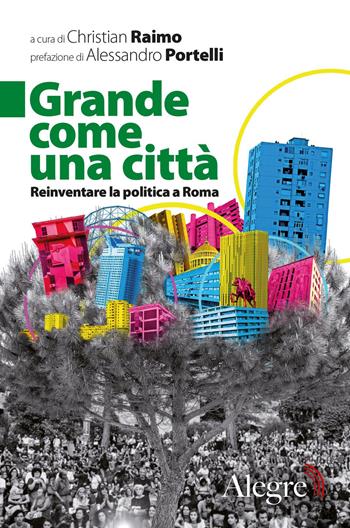 Grande come una città. Reinventare la politica a Roma  - Libro Edizioni Alegre 2019, Tempi moderni | Libraccio.it