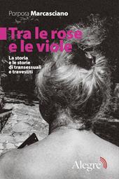 Tra le rose e le viole. La storia e le storie di transessuali e travestiti