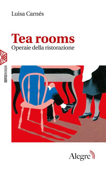 Tea rooms. Operaie della ristorazione - Luisa Carnés - Libro Edizioni Alegre 2021, Working class | Libraccio.it