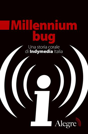 Millennium bug. Una storia corale di Indymedia Italia  - Libro Edizioni Alegre 2021, Tracce | Libraccio.it