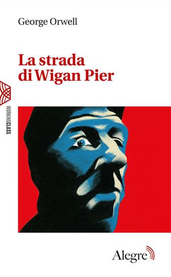 La strada di Wigan Pier - George Orwell - Libro Edizioni Alegre 2021, Working class | Libraccio.it