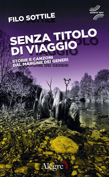 Senza titolo di viaggio. Storie e canzoni dal margine dei generi - Filo Sottile - Libro Edizioni Alegre 2021, Quinto tipo | Libraccio.it