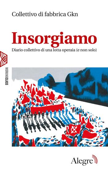 Insorgiamo. Diario collettivo di una lotta operaia (e non solo)  - Libro Edizioni Alegre 2022, Working class | Libraccio.it