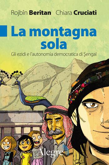 La montagna sola. Gli ezidi e l'autonomia democratica di Sengal - Rojbin Beritan, Chiara Cruciati - Libro Edizioni Alegre 2022, Sulla frontiera | Libraccio.it