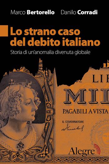 Lo strano caso del debito italiano. Storia di un'anomalia divenuta globale - Marco Bertorello, Danilo Corradi - Libro Edizioni Alegre 2023, Futuro Anteriore | Libraccio.it